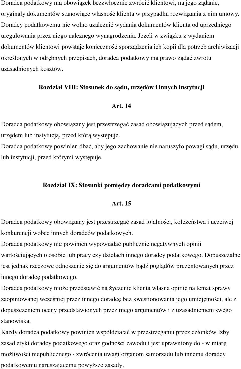 Jeżeli w związku z wydaniem dokumentów klientowi powstaje konieczność sporządzenia ich kopii dla potrzeb archiwizacji określonych w odrębnych przepisach, doradca podatkowy ma prawo żądać zwrotu