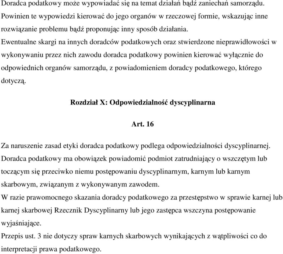 Ewentualne skargi na innych doradców podatkowych oraz stwierdzone nieprawidłowości w wykonywaniu przez nich zawodu doradca podatkowy powinien kierować wyłącznie do odpowiednich organów samorządu, z