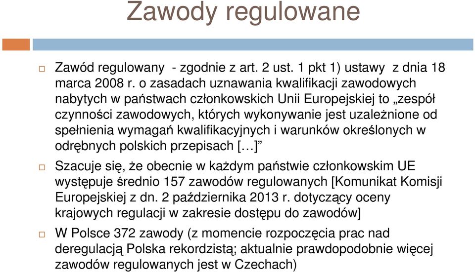wymagań kwalifikacyjnych i warunków określonych w odrębnych polskich przepisach [ ] Szacuje się, że obecnie w każdym państwie członkowskim UE występuje średnio 157 zawodów regulowanych