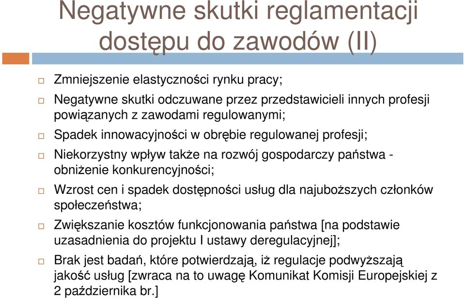 konkurencyjności; Wzrost cen i spadek dostępności usług dla najuboższych członków społeczeństwa; Zwiększanie kosztów funkcjonowania państwa [na podstawie uzasadnienia