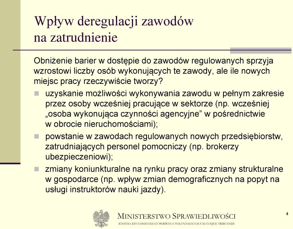 wcześniej osoba wykonująca czynności agencyjne w pośrednictwie w obrocie nieruchomościami); powstanie w zawodach regulowanych nowych przedsiębiorstw, zatrudniających