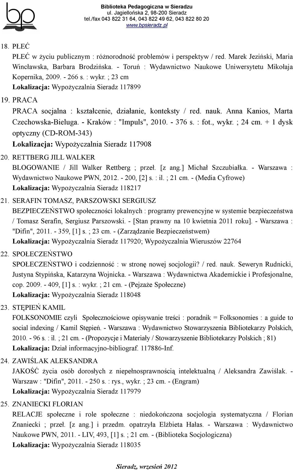 - Kraków : "Impuls", 2010. - 376 s. : fot., wykr. ; 24 cm. + 1 dysk optyczny (CD-ROM-343) Lokalizacja: Wypożyczalnia Sieradz 117908 20. RETTBERG JILL WALKER BLOGOWANIE / Jill Walker Rettberg ; przeł.
