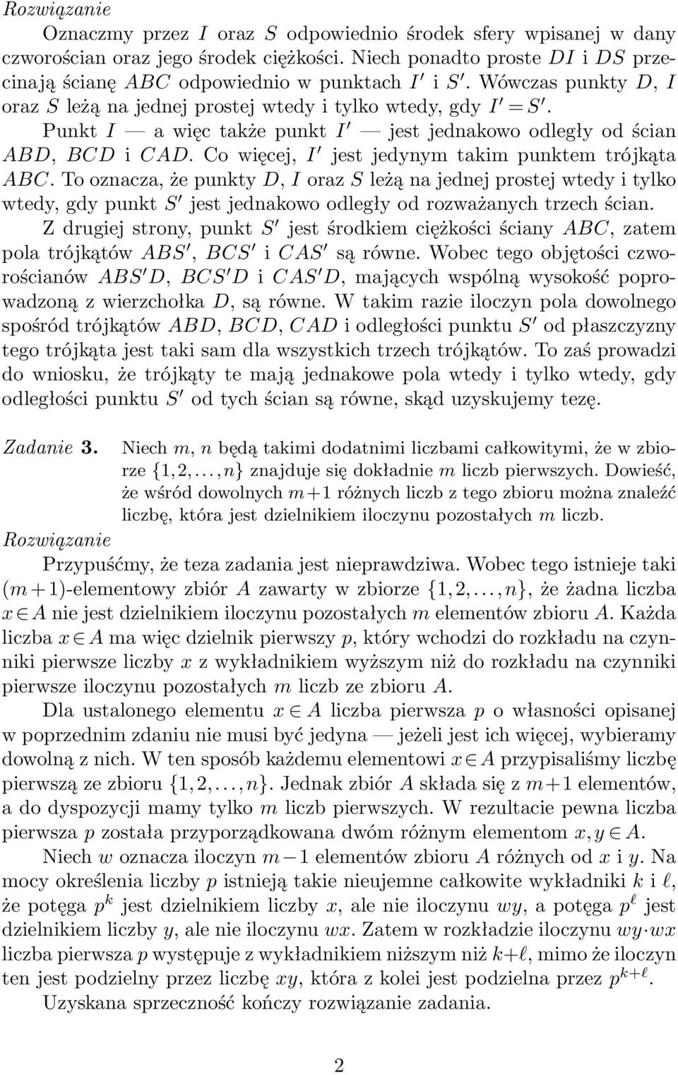 Co więcej, I jest jedynym takim punktem trójkąta ABC. To oznacza, że punkty D, I oraz S leżą na jednej prostej wtedy i tylko wtedy, gdy punkt S jest jednakowo odległy od rozważanych trzech ścian.