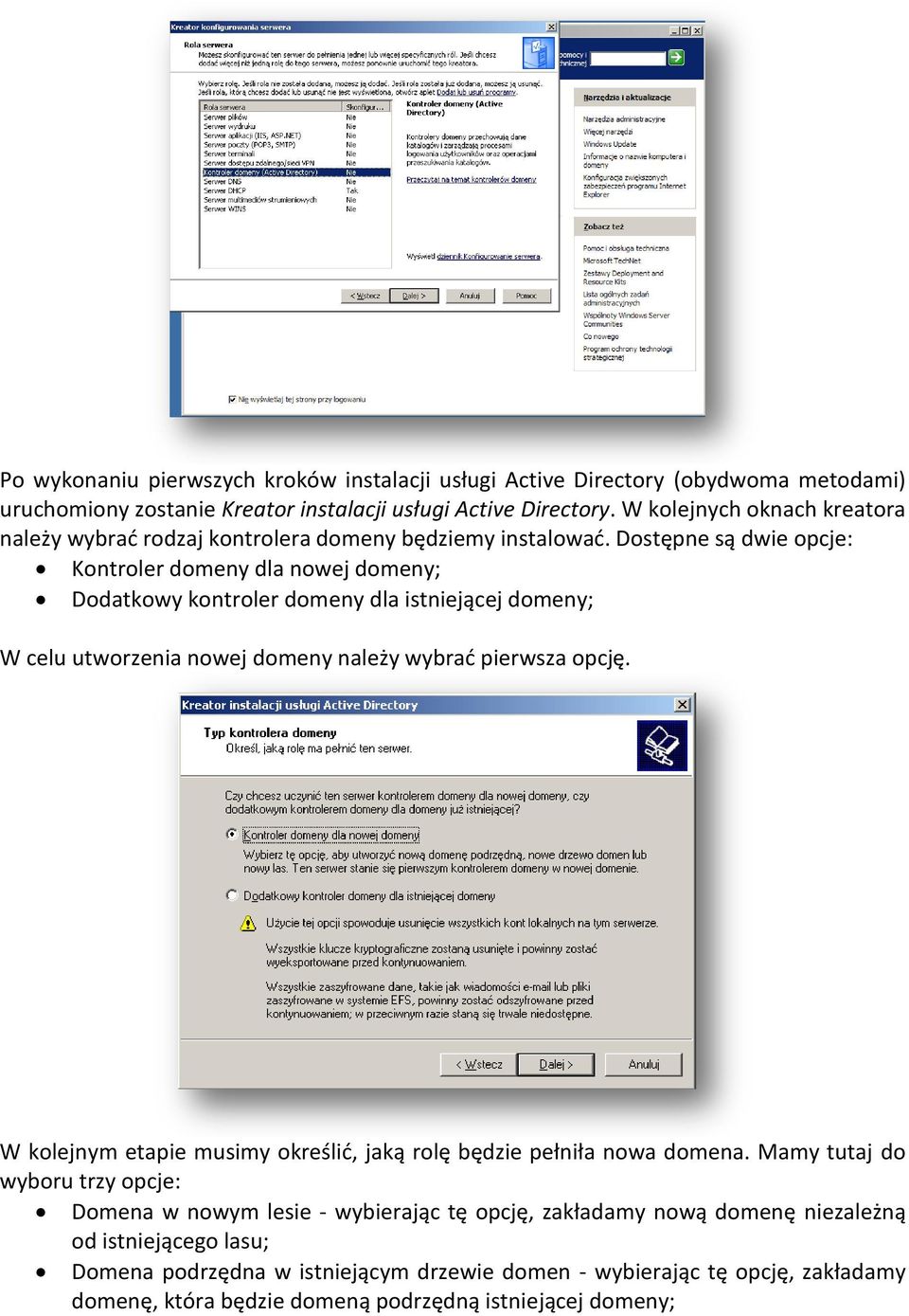 Dostępne są dwie opcje: Kontroler domeny dla nowej domeny; Dodatkowy kontroler domeny dla istniejącej domeny; W celu utworzenia nowej domeny należy wybrad pierwsza opcję.