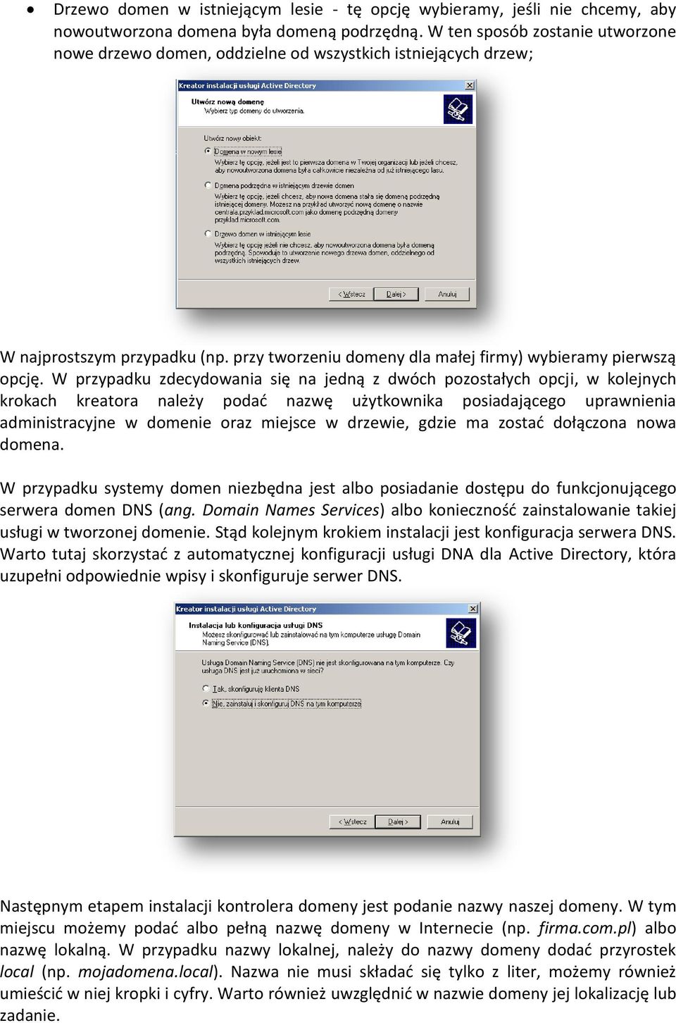 W przypadku zdecydowania się na jedną z dwóch pozostałych opcji, w kolejnych krokach kreatora należy podad nazwę użytkownika posiadającego uprawnienia administracyjne w domenie oraz miejsce w