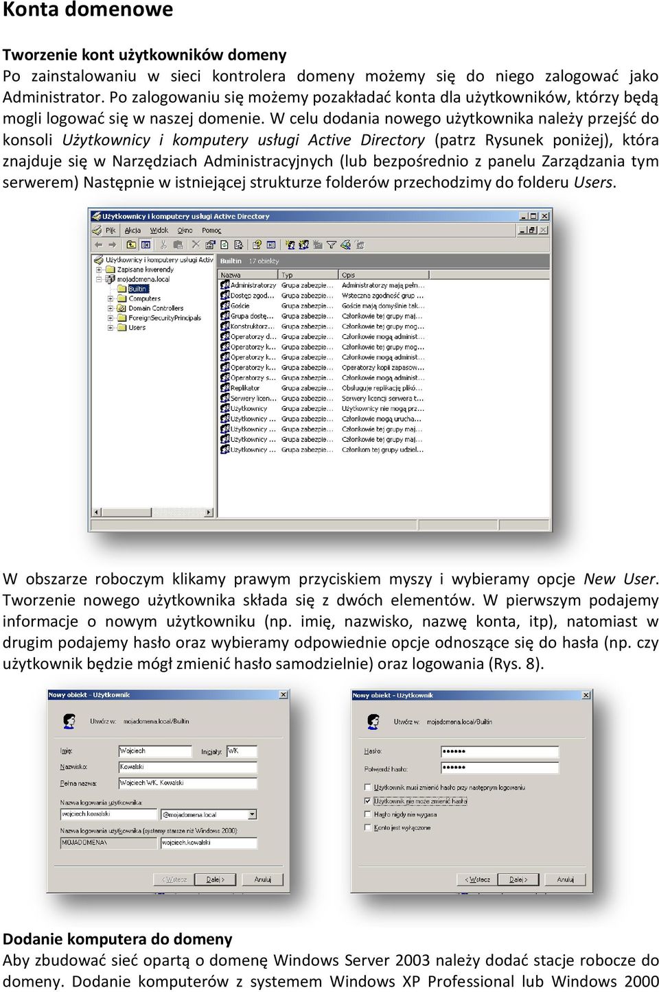 W celu dodania nowego użytkownika należy przejśd do konsoli Użytkownicy i komputery usługi Active Directory (patrz Rysunek poniżej), która znajduje się w Narzędziach Administracyjnych (lub