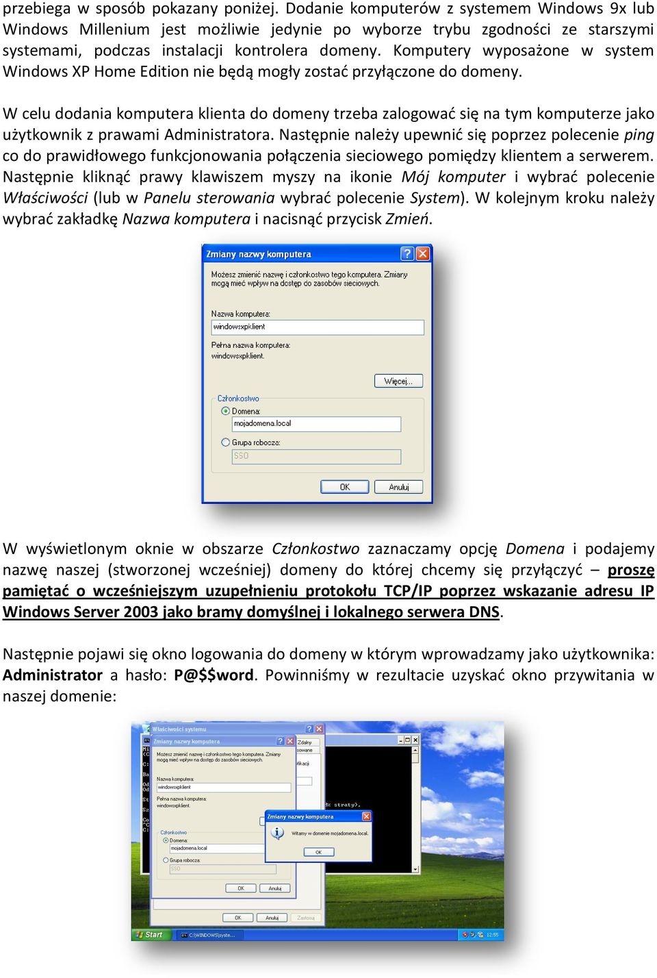 Komputery wyposażone w system Windows XP Home Edition nie będą mogły zostad przyłączone do domeny.