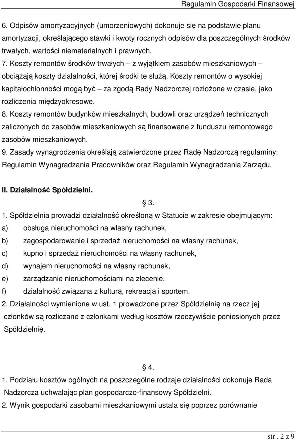 Koszty remontów o wysokiej kapitałochłonności mogą być za zgodą Rady Nadzorczej rozłożone w czasie, jako rozliczenia międzyokresowe. 8.