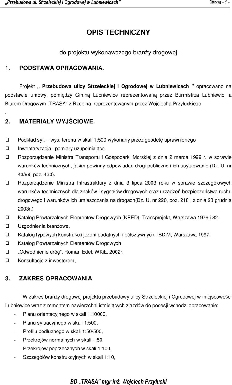 Lubniewic, a Biurem Drogowym TRASA z Rzepina, reprezentowanym przez Wojciecha Przyłuckiego.. 2. MATERIAŁY WYJŚCIOWE. Podkład syt. wys.