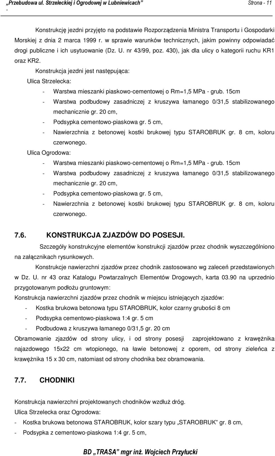 Konstrukcja jezdni jest następująca: Ulica Strzelecka: - Warstwa mieszanki piaskowo-cementowej o Rm=1,5 MPa - grub.
