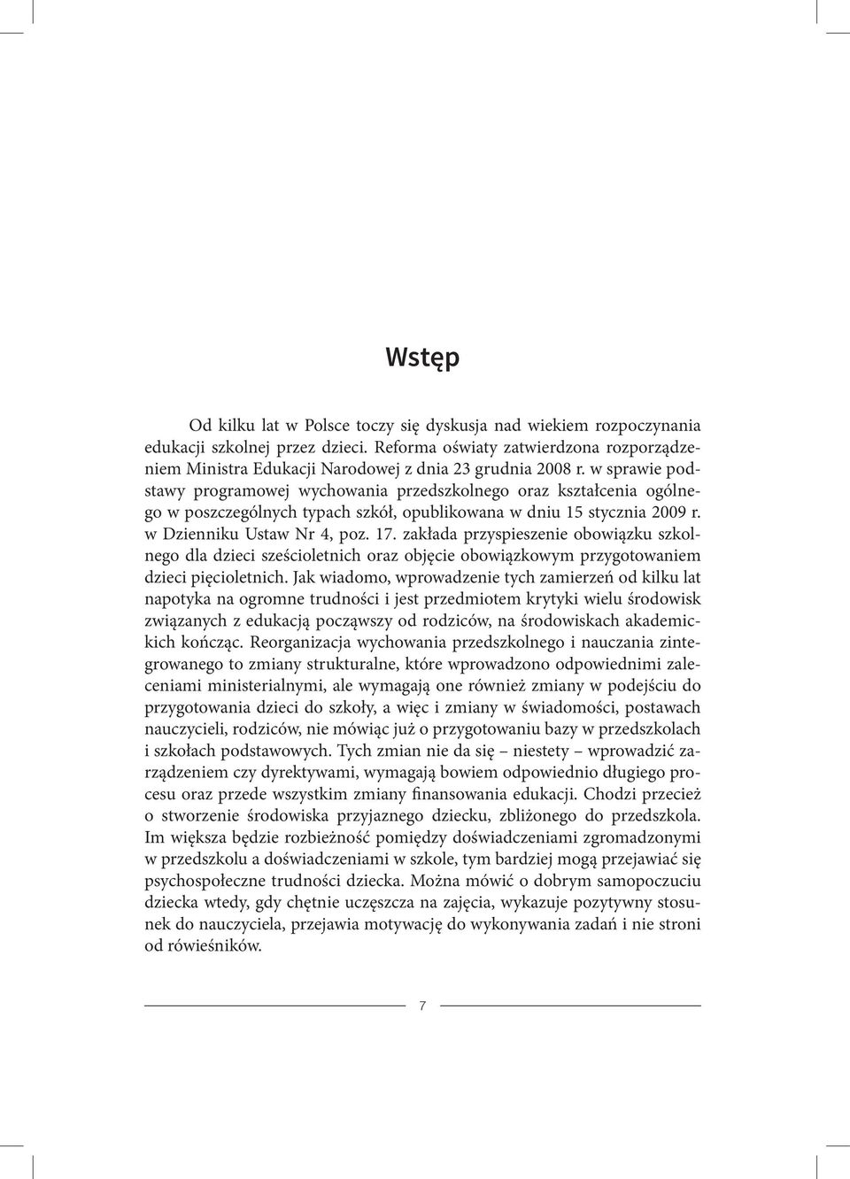 w sprawie podstawy programowej wychowania przedszkolnego oraz kształcenia ogólnego w poszczególnych typach szkół, opublikowana w dniu 15 stycznia 2009 r. w Dzienniku Ustaw Nr 4, poz. 17.