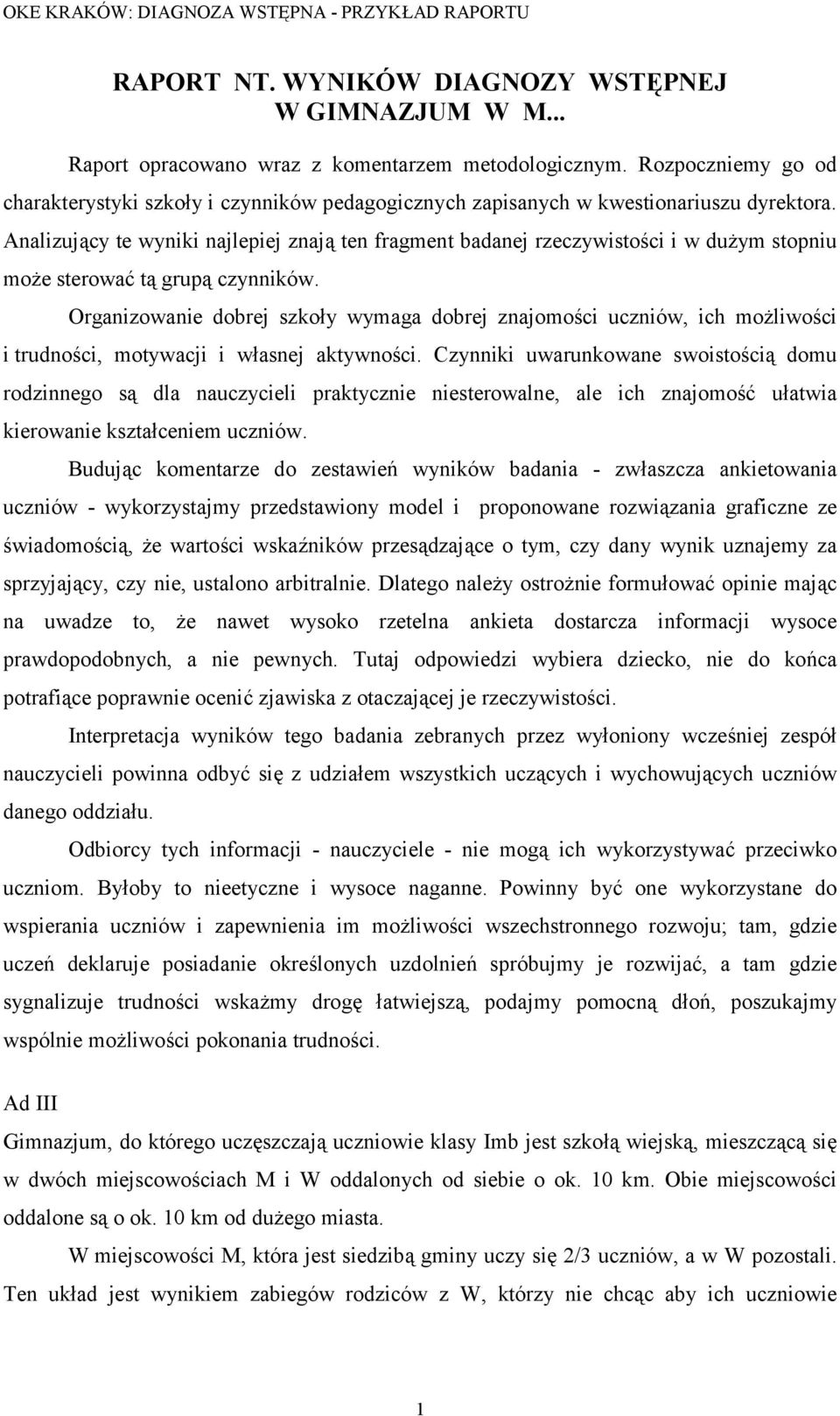 Analizujący te wyniki najlepiej znają ten fragment badanej rzeczywistości i w dużym stopniu może sterować tą grupą czynników.