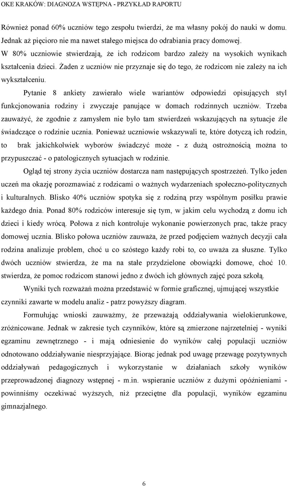 Pytanie 8 ankiety zawierało wiele wariantów odpowiedzi opisujących styl funkcjonowania rodziny i zwyczaje panujące w domach rodzinnych uczniów.