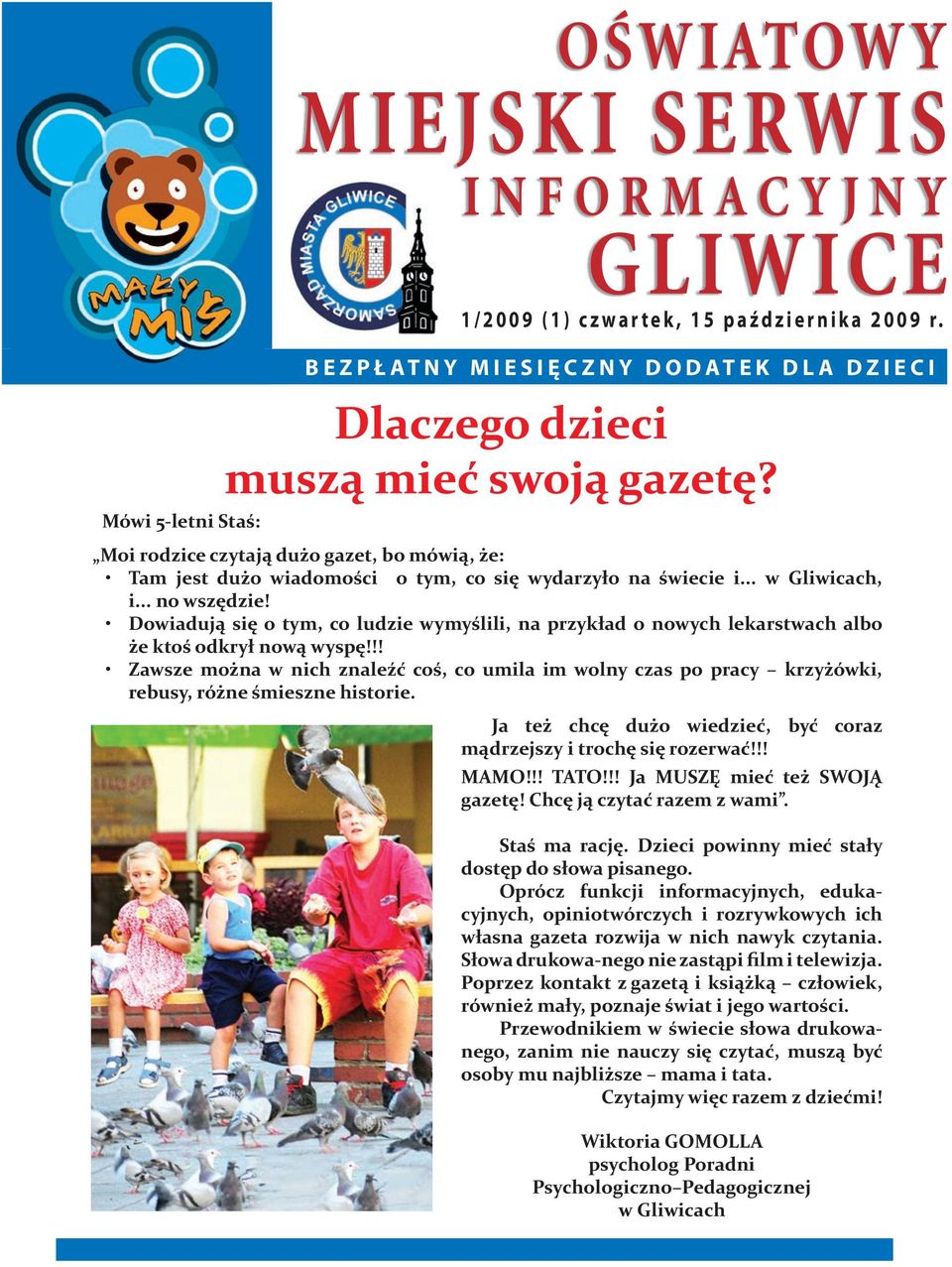 .. w Gliwicach, i... no wszędzie! Dowiadują się o tym, co ludzie wymyślili, na przykład o nowych lekarstwach albo że ktoś odkrył nową wyspę!