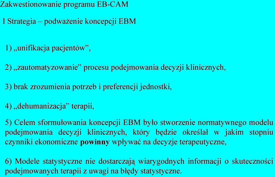 stworzenie normatywnego modelu podejmowania decyzji klinicznych, który będzie określał w jakim stopniu czynniki ekonomiczne powinny wpływać na