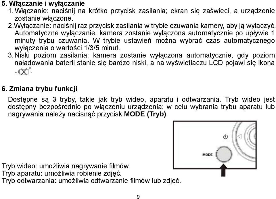 W trybie ustawień można wybrać czas automatycznego wyłączenia o wartości 1/3/5 minut. 3.