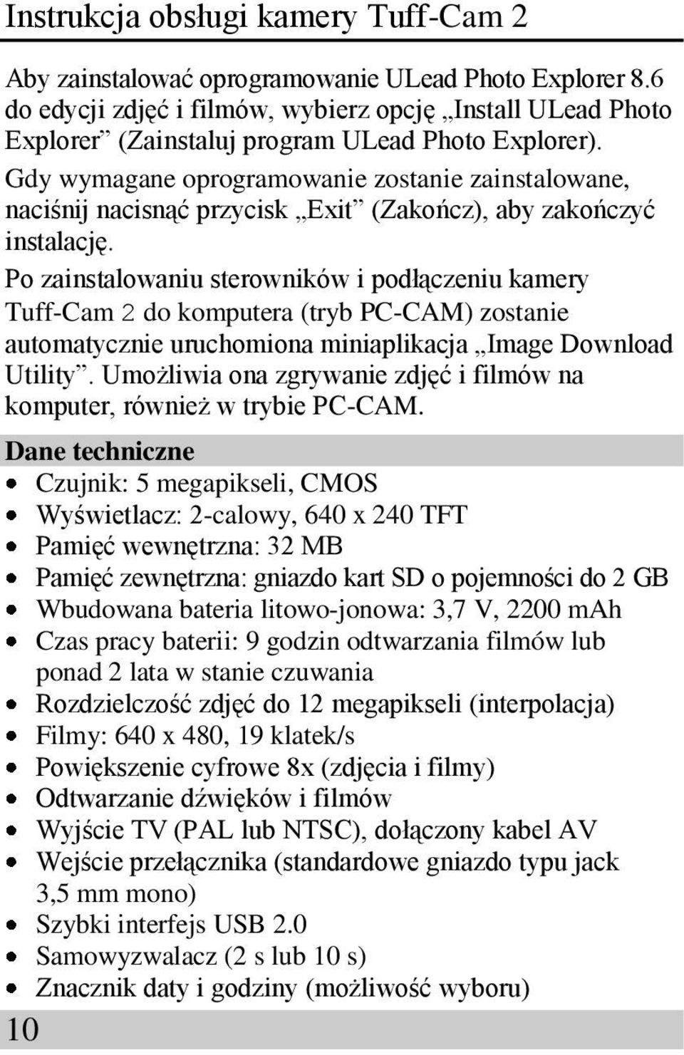 Po zainstalowaniu sterowników i podłączeniu kamery Tuff-Cam 2 do komputera (tryb PC-CAM) zostanie automatycznie uruchomiona miniaplikacja Image Download Utility.