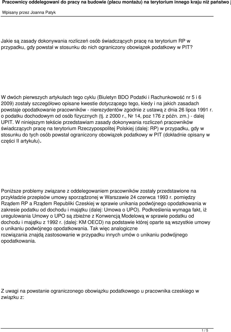 W dwóch pierwszych artykułach tego cyklu (Biuletyn BDO Podatki i Rachunkowość nr 5 i 6 2009) zostały szczegółowo opisane kwestie dotyczącego tego, kiedy i na jakich zasadach powstaje opodatkowanie