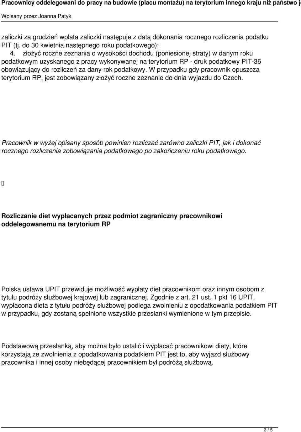 podatkowy. W przypadku gdy pracownik opuszcza terytorium RP, jest zobowiązany złożyć roczne zeznanie do dnia wyjazdu do Czech.