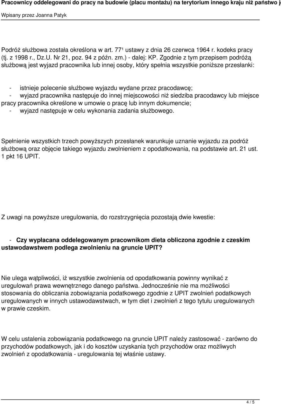 pracownika następuje do innej miejscowości niż siedziba pracodawcy lub miejsce pracy pracownika określone w umowie o pracę lub innym dokumencie; - wyjazd następuje w celu wykonania zadania służbowego.