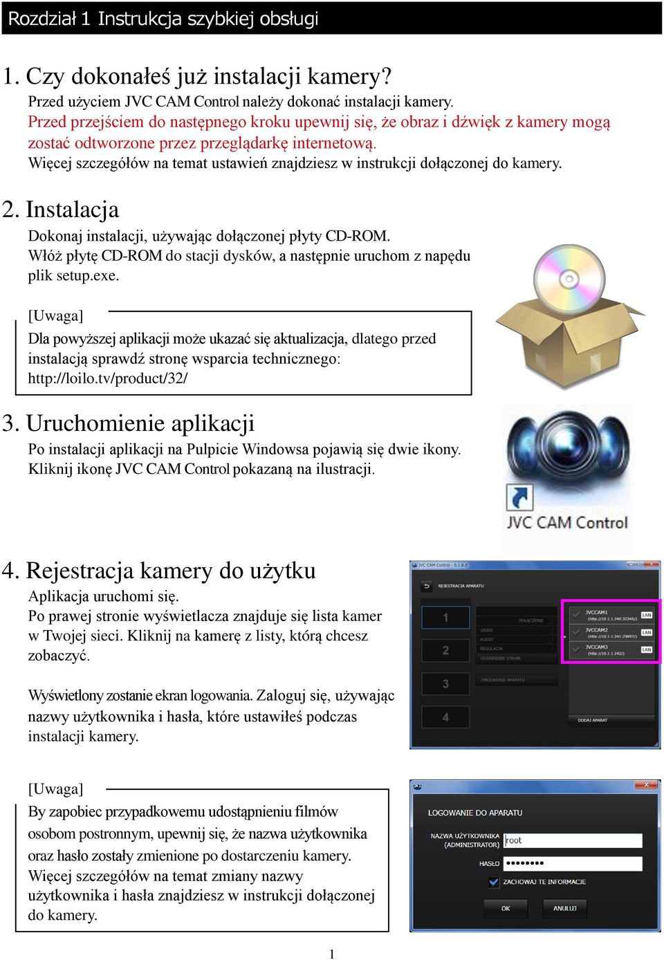 Więcej szczegółów na temat ustawień znajdziesz w instrukcji dołączonej do kamery. 2. Instalacja Dokonaj instalacji, używając dołączonej płyty CD-ROM.