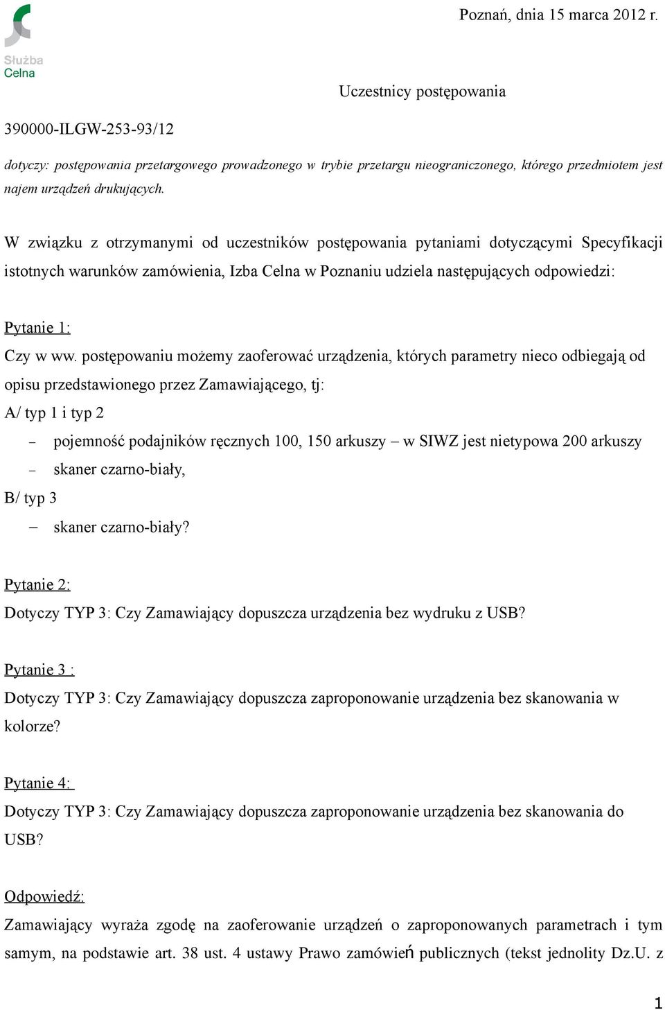 W związku z otrzymanymi od uczestników postępowania pytaniami dotyczącymi Specyfikacji istotnych warunków zamówienia, Izba Celna w Poznaniu udziela następujących odpowiedzi: Pytanie 1: Czy w ww.