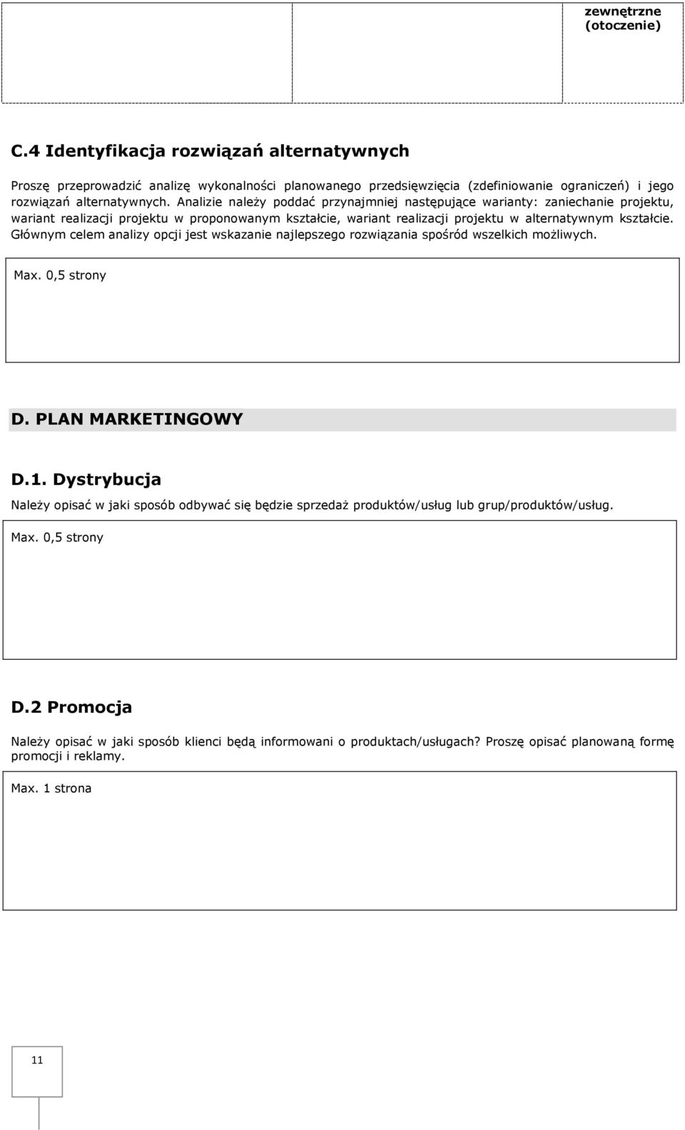Głównym celem analizy opcji jest wskazanie najlepszego rozwiązania spośród wszelkich możliwych. Max. 0,5 strony D. PLAN MARKETINGOWY D.