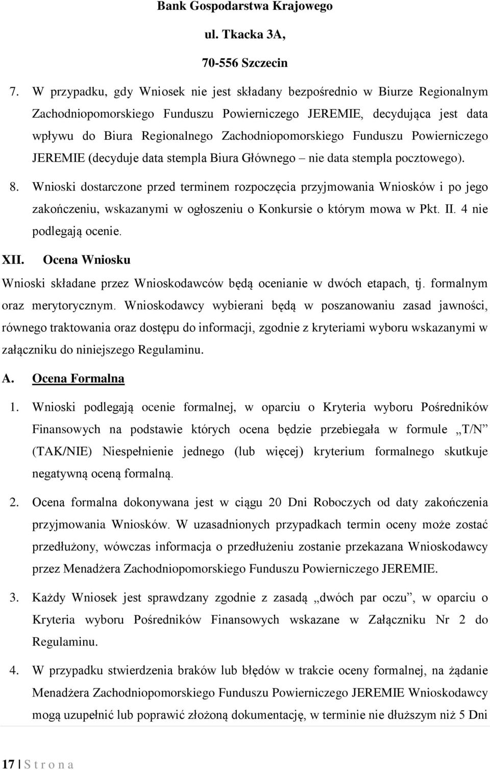 Zachodniopomorskiego Funduszu Powierniczego JEREMIE (decyduje data stempla Biura Głównego nie data stempla pocztowego). 8.