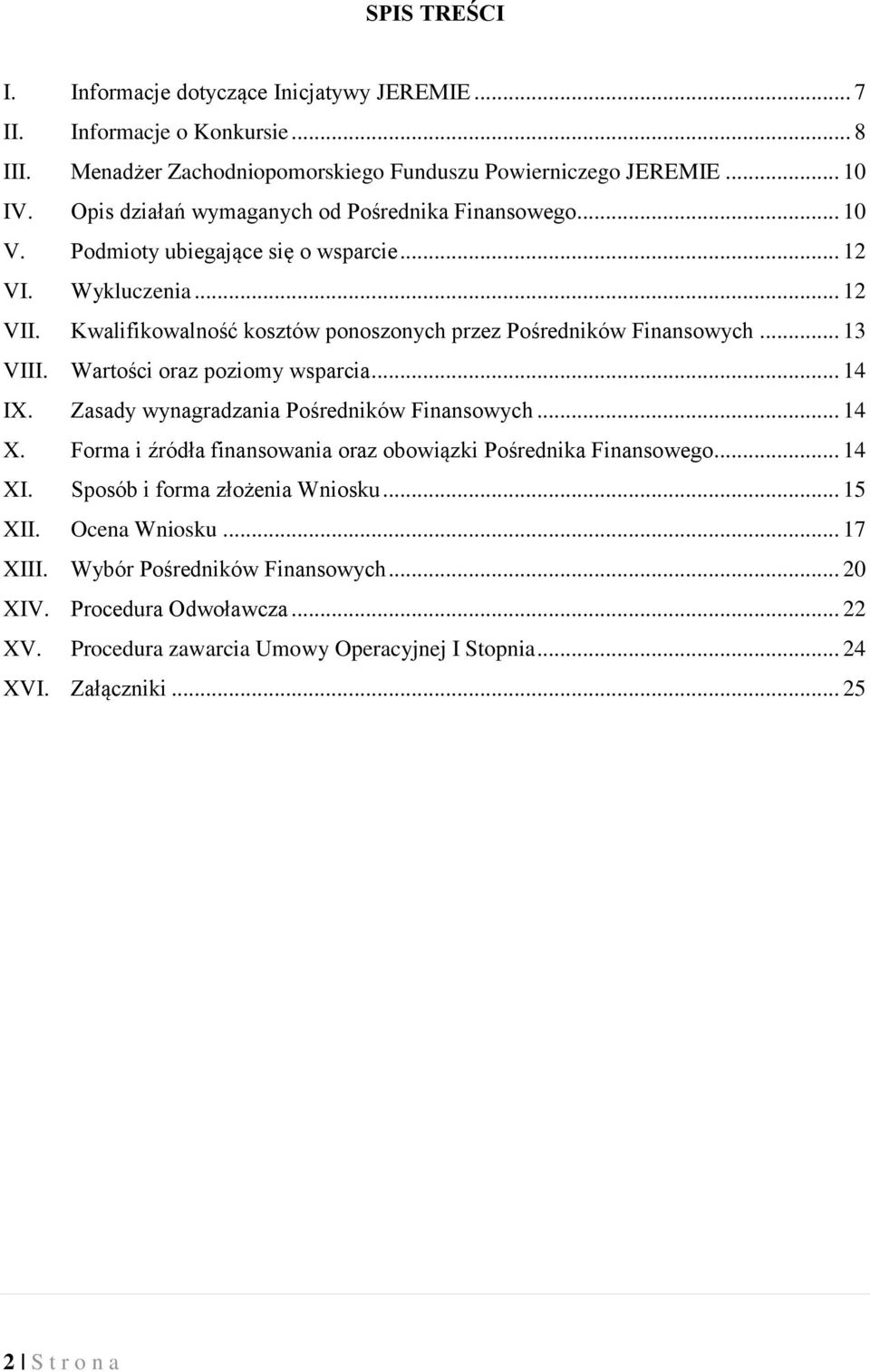 .. 13 VIII. Wartości oraz poziomy wsparcia... 14 IX. Zasady wynagradzania Pośredników Finansowych... 14 X. Forma i źródła finansowania oraz obowiązki Pośrednika Finansowego... 14 XI.