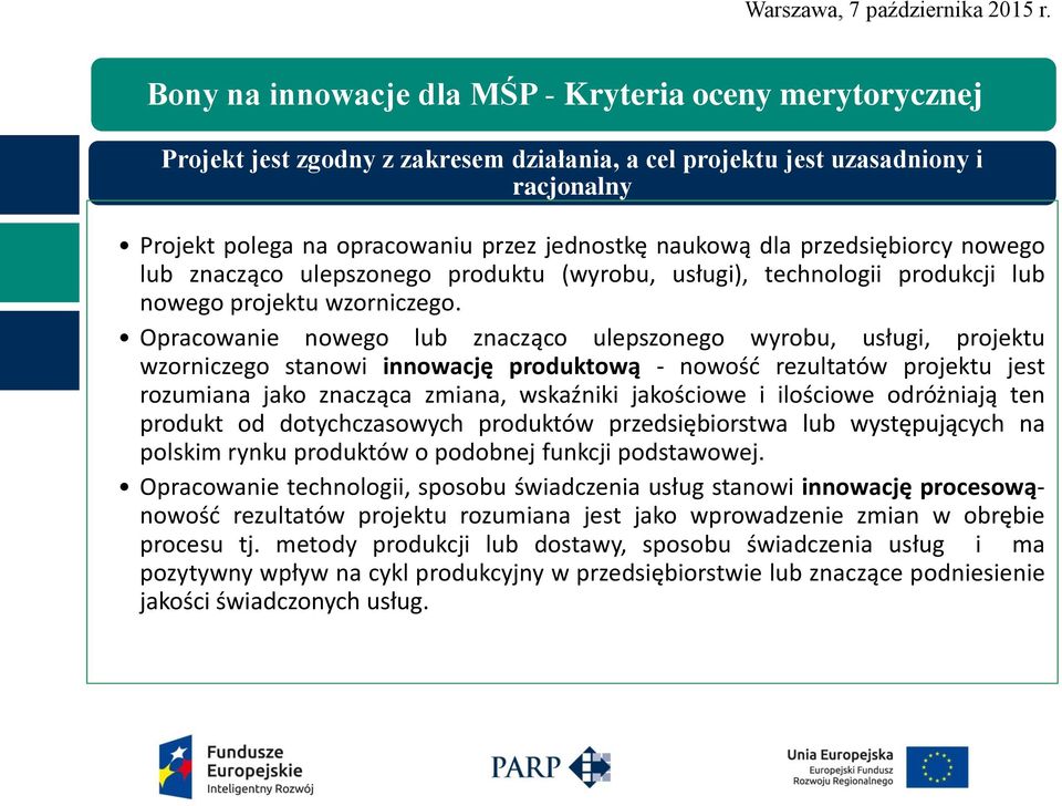 Opracowanie nowego lub znacząco ulepszonego wyrobu, usługi, projektu wzorniczego stanowi innowację produktową - nowość rezultatów projektu jest rozumiana jako znacząca zmiana, wskaźniki jakościowe i