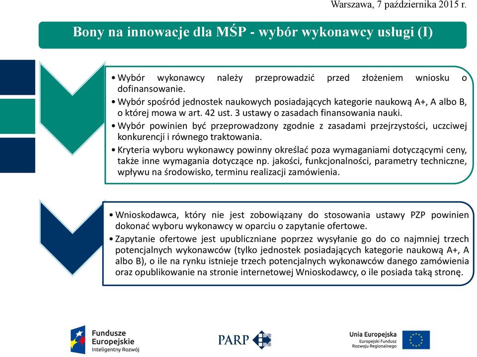 Wybór powinien być przeprowadzony zgodnie z zasadami przejrzystości, uczciwej konkurencji i równego traktowania.