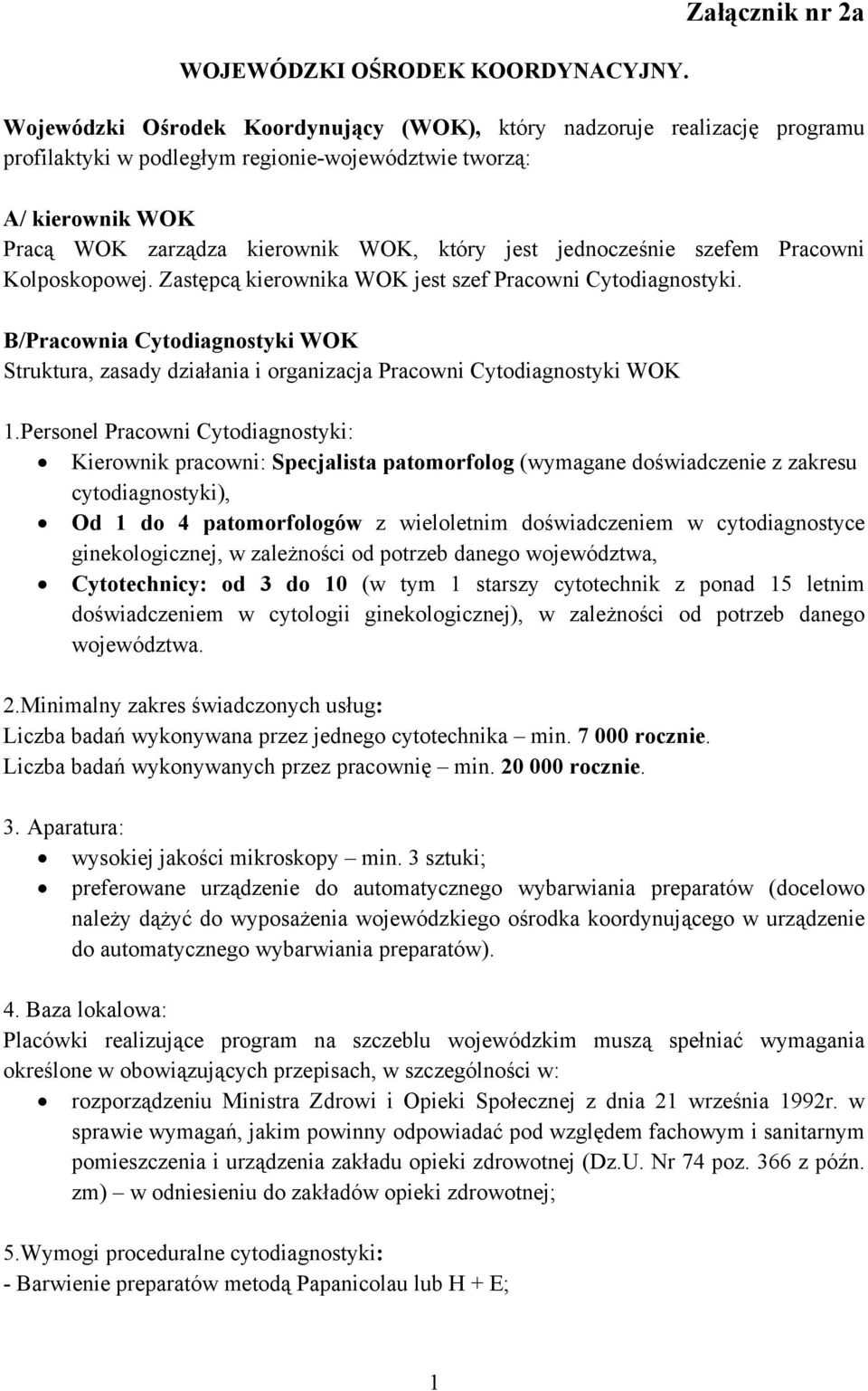 który jest jednocześnie szefem Pracowni Kolposkopowej. Zastępcą kierownika WOK jest szef Pracowni Cytodiagnostyki.
