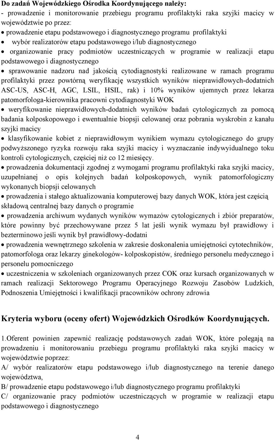 diagnostycznego sprawowanie nadzoru nad jakością cytodiagnostyki realizowane w ramach programu profilaktyki przez powtórną weryfikację wszystkich wyników nieprawidłowych-dodatnich ASC-US, ASC-H, AGC,