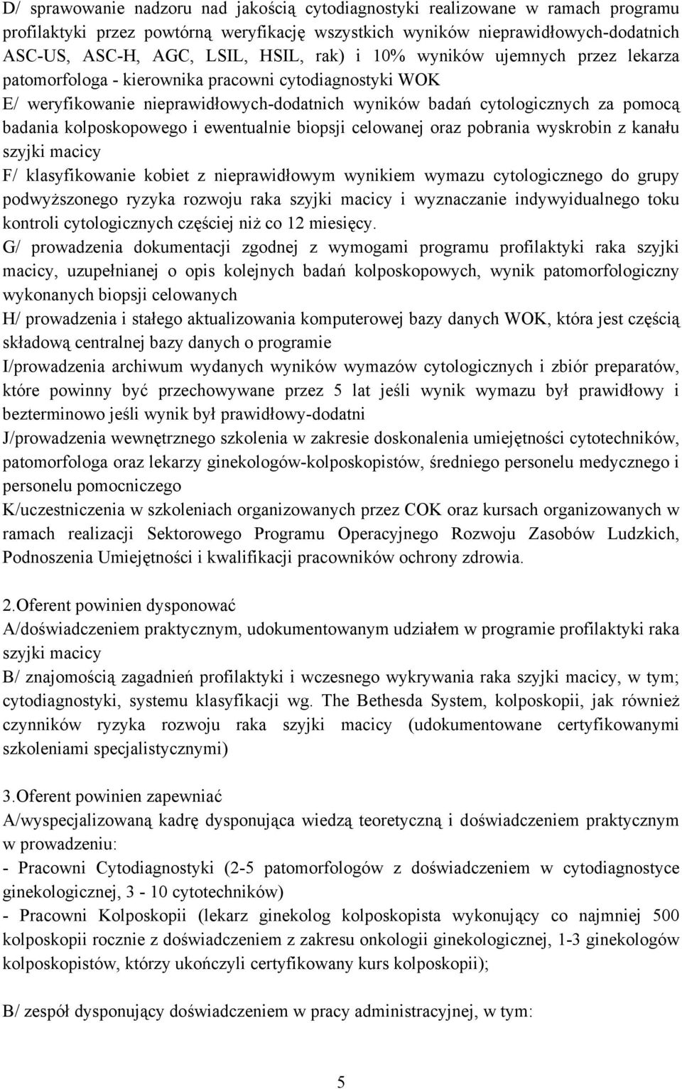 kolposkopowego i ewentualnie biopsji celowanej oraz pobrania wyskrobin z kanału szyjki macicy F/ klasyfikowanie kobiet z nieprawidłowym wynikiem wymazu cytologicznego do grupy podwyższonego ryzyka