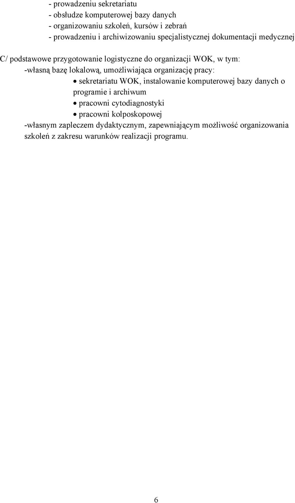 umożliwiająca organizację pracy: sekretariatu WOK, instalowanie komputerowej bazy danych o programie i archiwum pracowni cytodiagnostyki