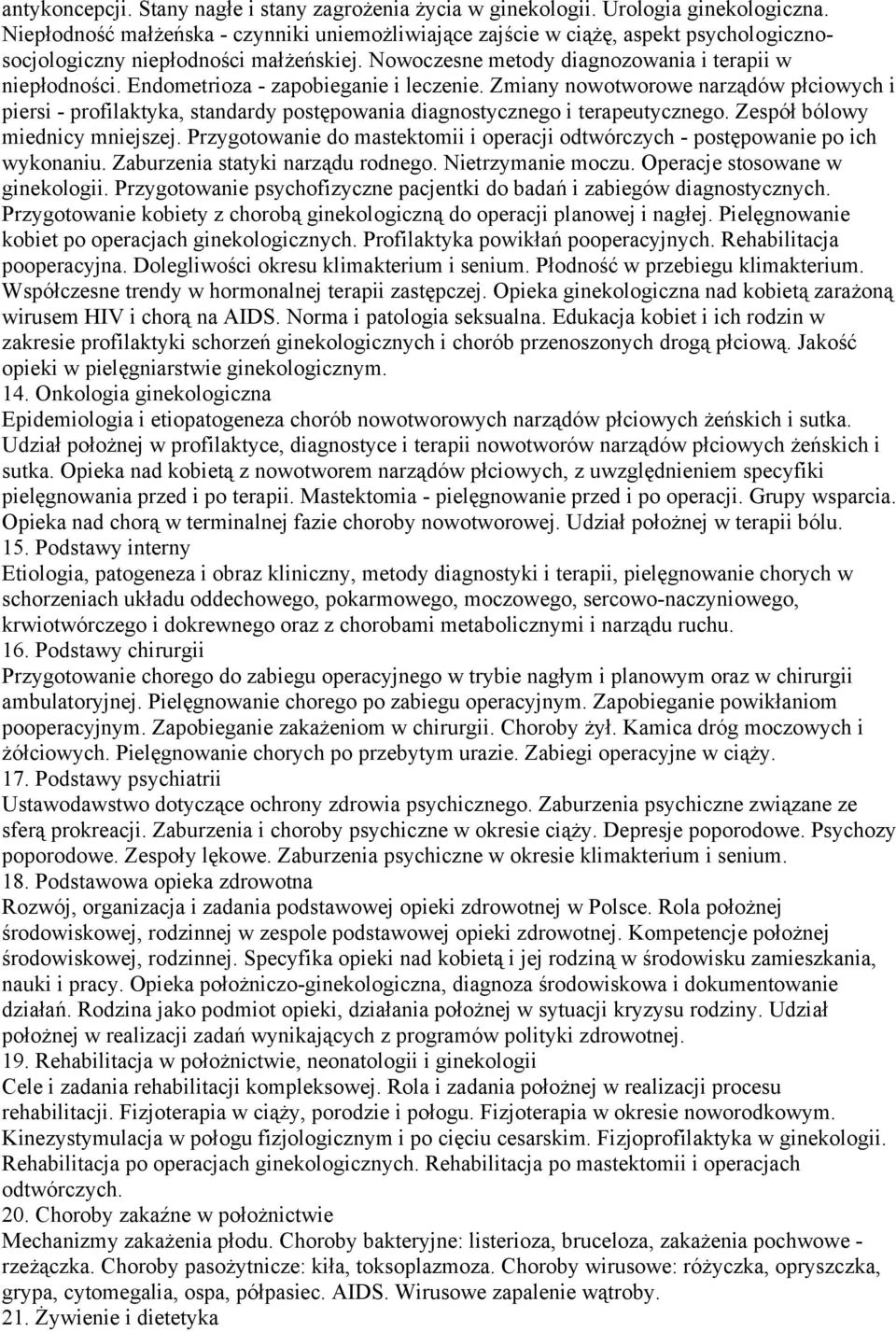 Endometrioza - zapobieganie i leczenie. Zmiany nowotworowe narządów płciowych i piersi - profilaktyka, standardy postępowania diagnostycznego i terapeutycznego. Zespół bólowy miednicy mniejszej.