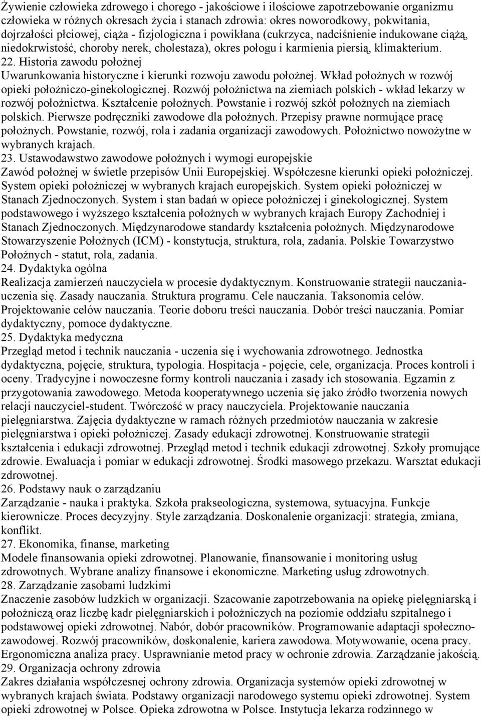 Historia zawodu położnej Uwarunkowania historyczne i kierunki rozwoju zawodu położnej. Wkład położnych w rozwój opieki położniczo-ginekologicznej.