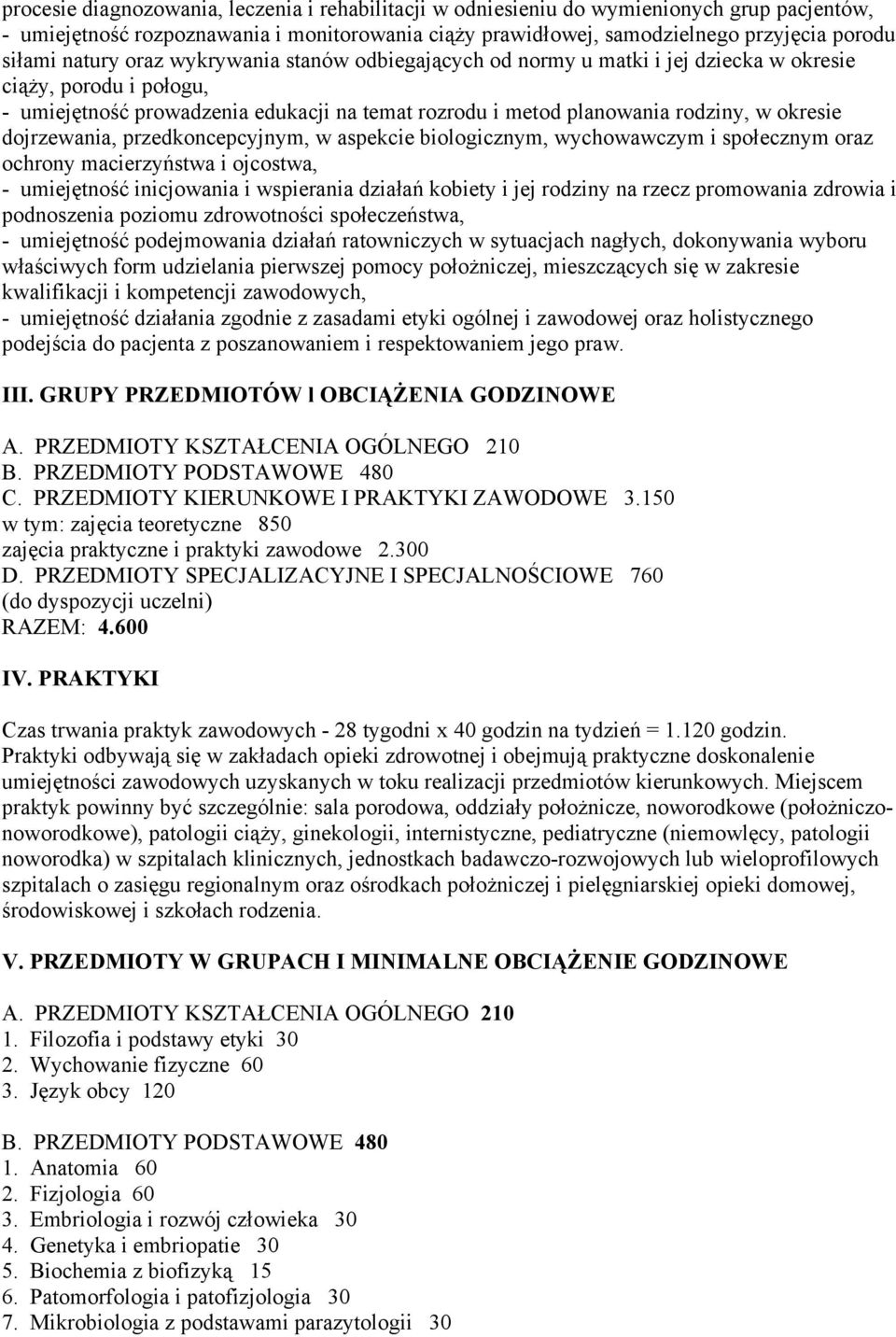dojrzewania, przedkoncepcyjnym, w aspekcie biologicznym, wychowawczym i społecznym oraz ochrony macierzyństwa i ojcostwa, - umiejętność inicjowania i wspierania działań kobiety i jej rodziny na rzecz