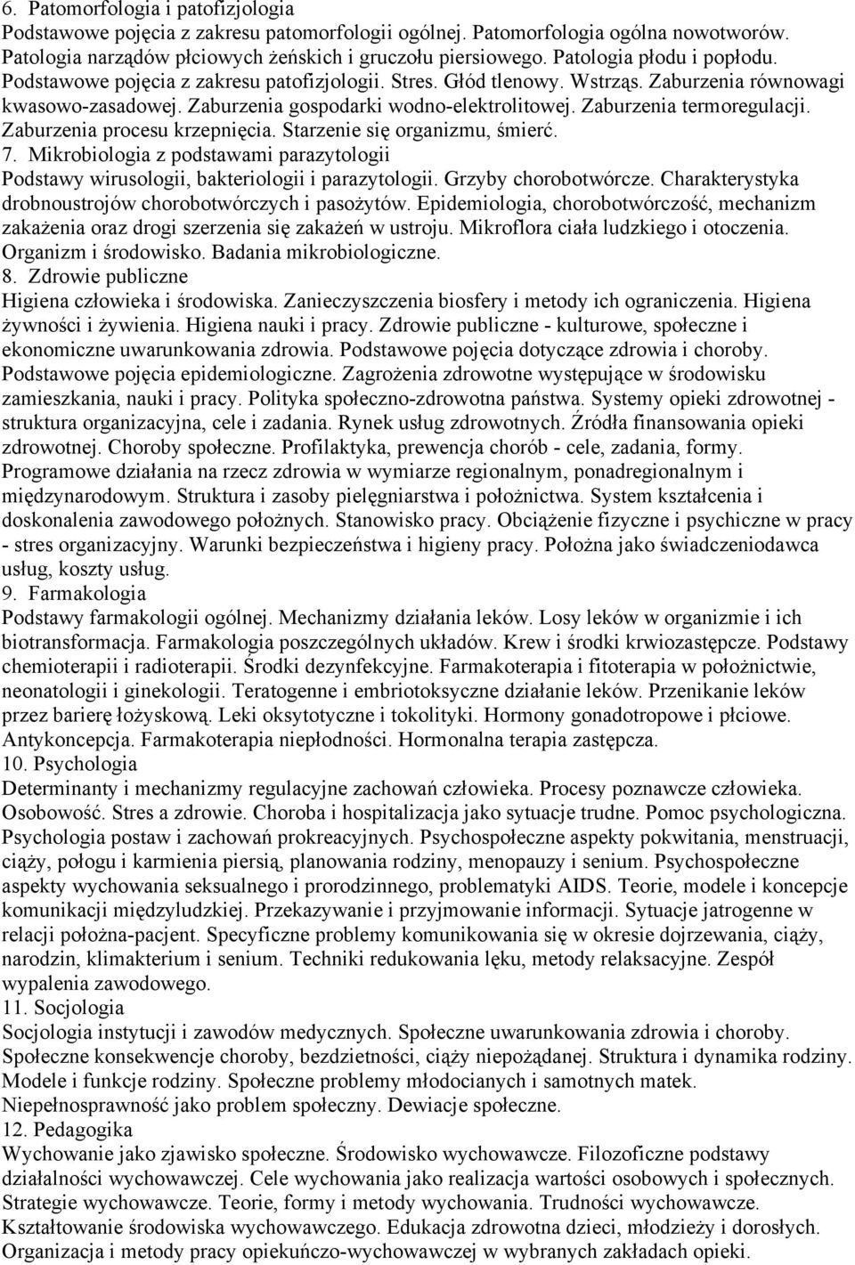 Zaburzenia termoregulacji. Zaburzenia procesu krzepnięcia. Starzenie się organizmu, śmierć. 7. Mikrobiologia z podstawami parazytologii Podstawy wirusologii, bakteriologii i parazytologii.