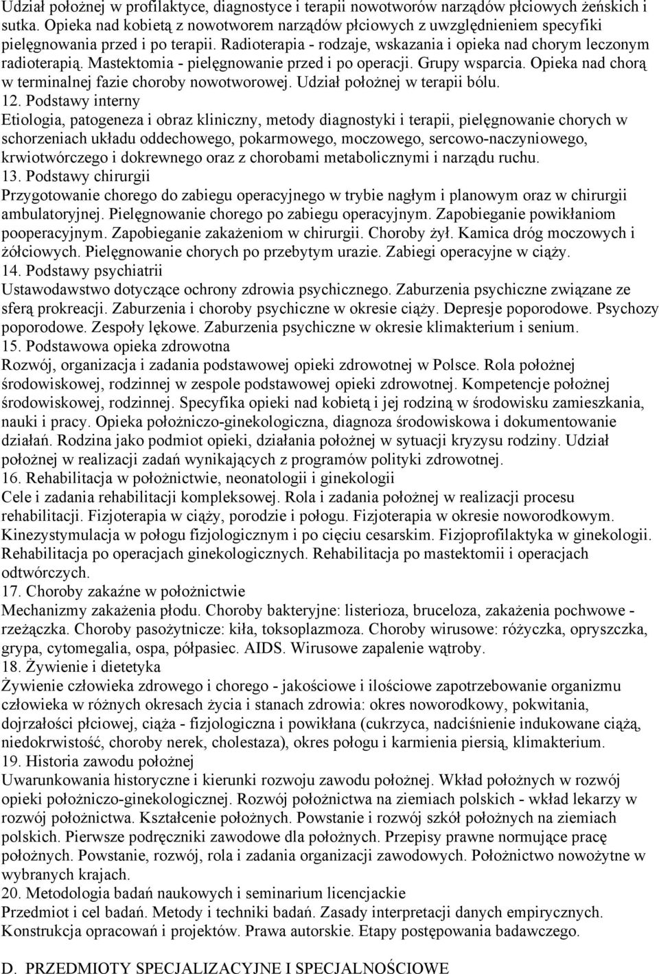 Mastektomia - pielęgnowanie przed i po operacji. Grupy wsparcia. Opieka nad chorą w terminalnej fazie choroby nowotworowej. Udział położnej w terapii bólu. 12.
