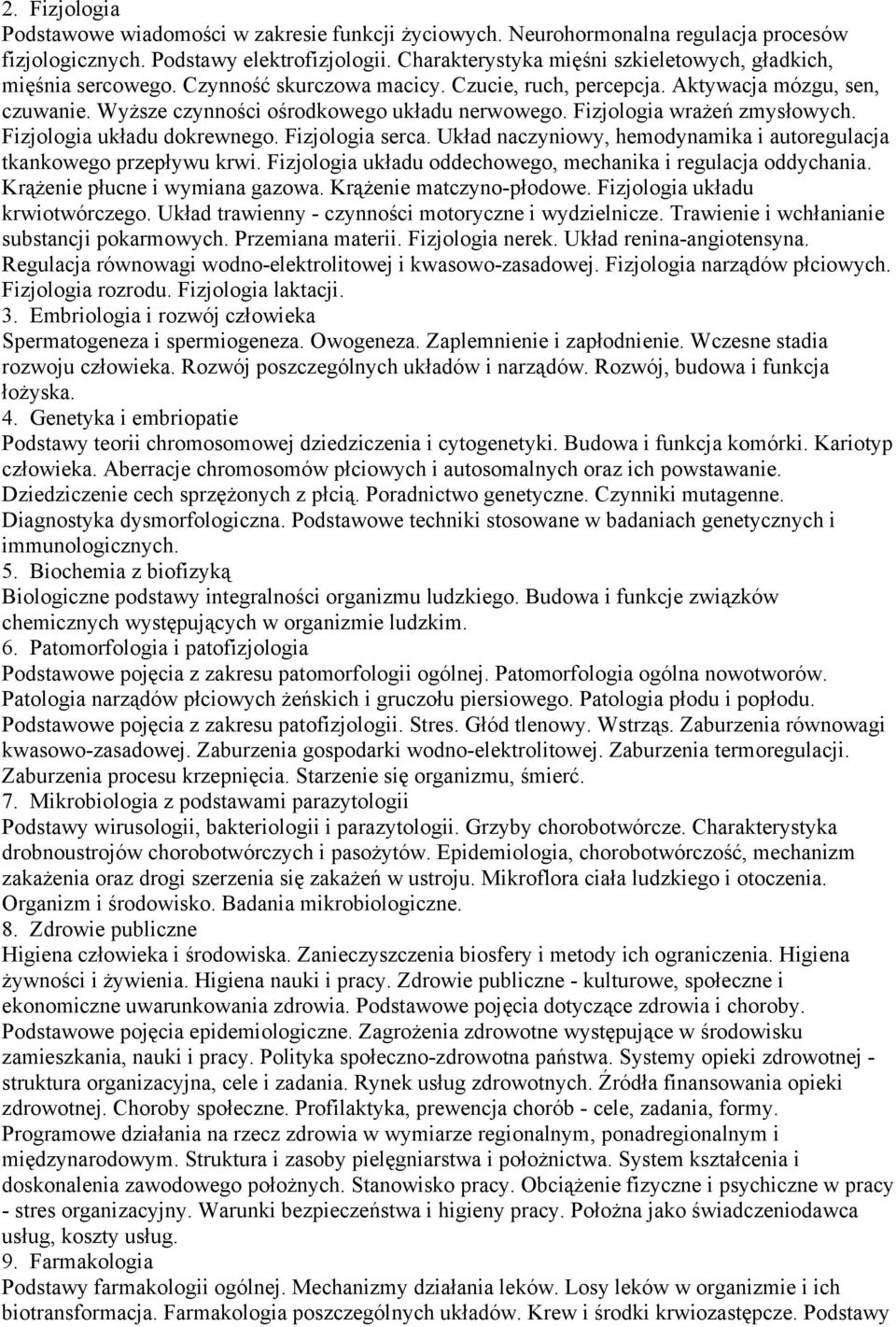 Fizjologia wrażeń zmysłowych. Fizjologia układu dokrewnego. Fizjologia serca. Układ naczyniowy, hemodynamika i autoregulacja tkankowego przepływu krwi.