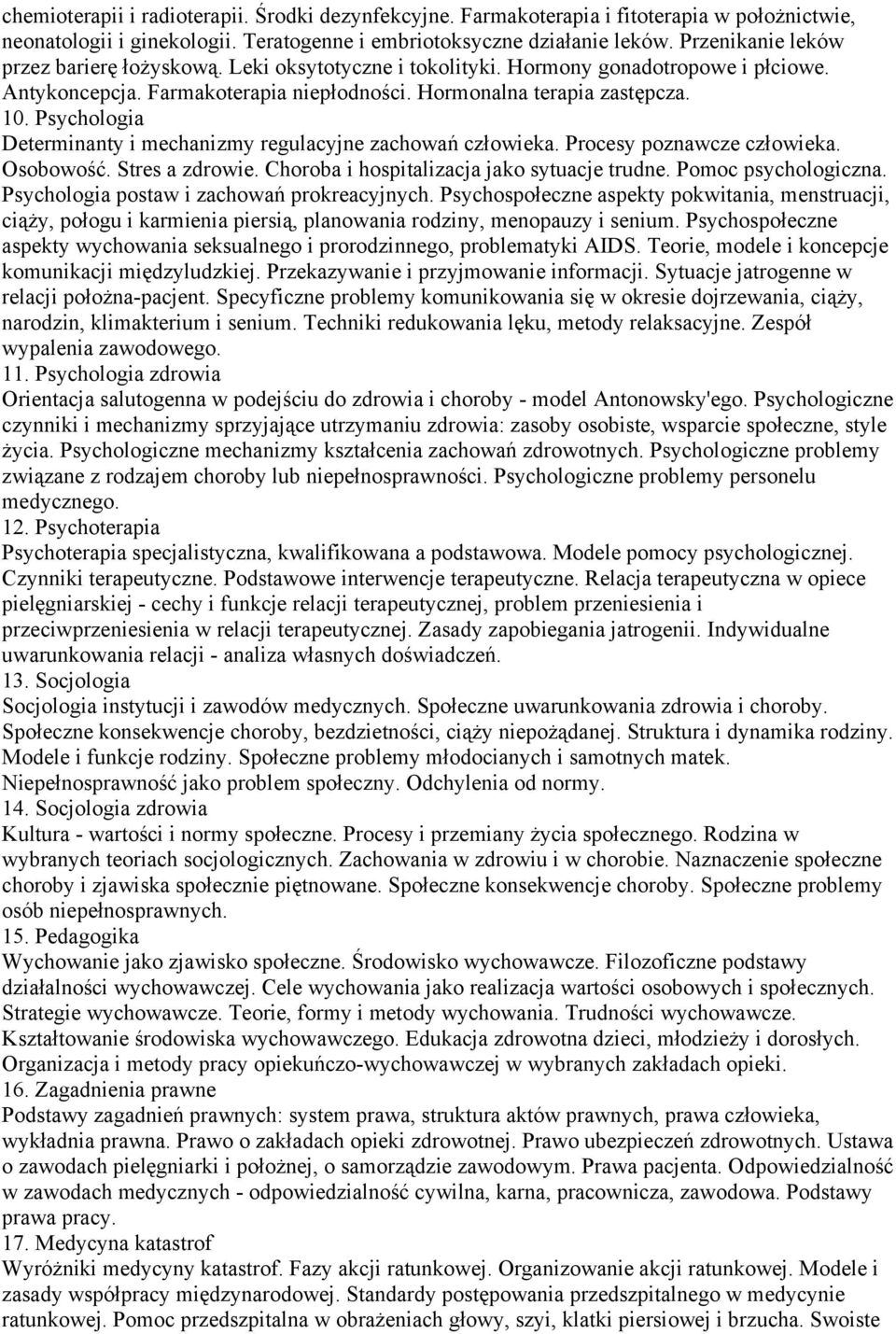 Psychologia Determinanty i mechanizmy regulacyjne zachowań człowieka. Procesy poznawcze człowieka. Osobowość. Stres a zdrowie. Choroba i hospitalizacja jako sytuacje trudne. Pomoc psychologiczna.