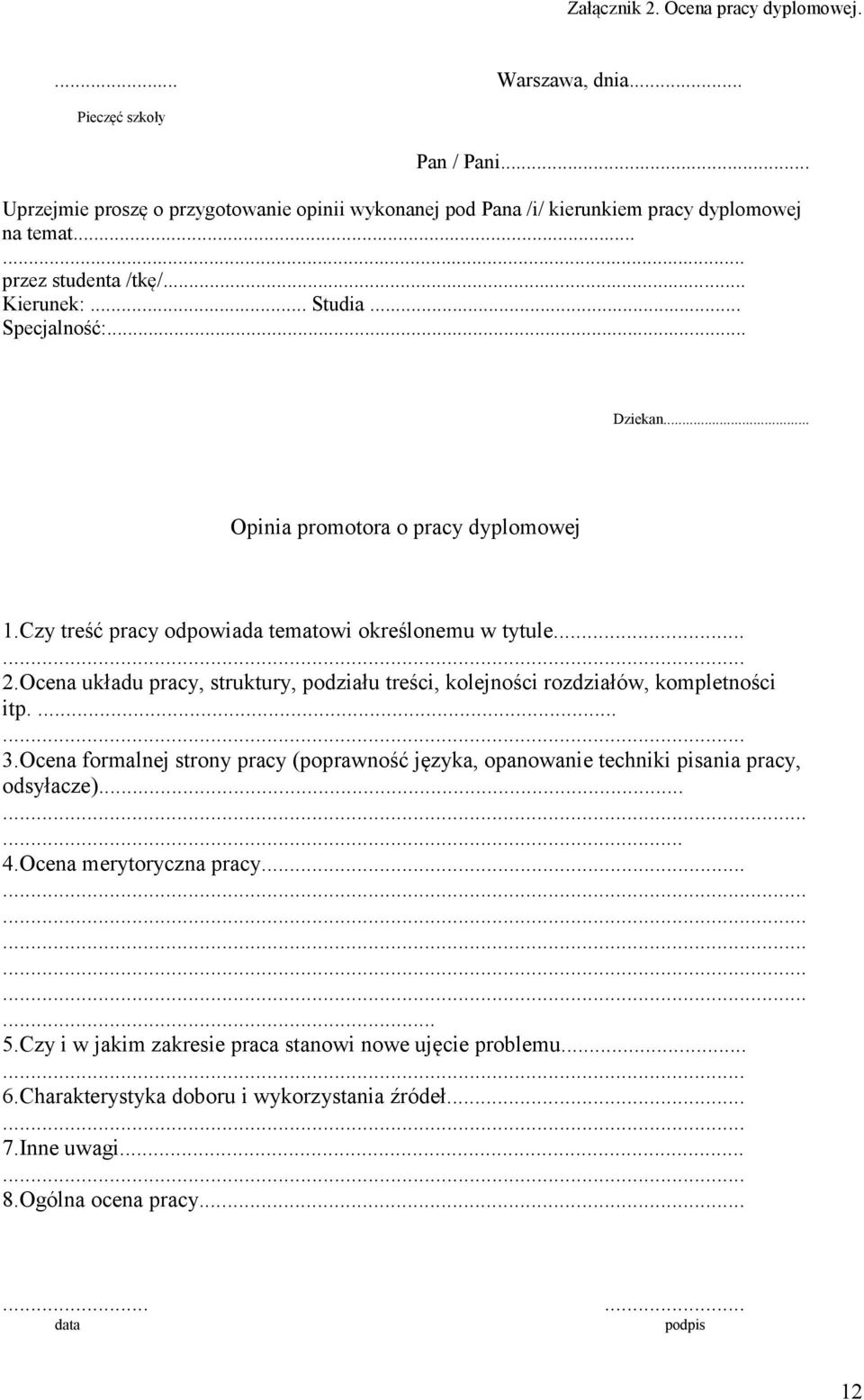 Ocena układu pracy, struktury, podziału treści, kolejności rozdziałów, kompletności itp.... 3.Ocena formalnej strony pracy (poprawność języka, opanowanie techniki pisania pracy, odsyłacze)...... 4.