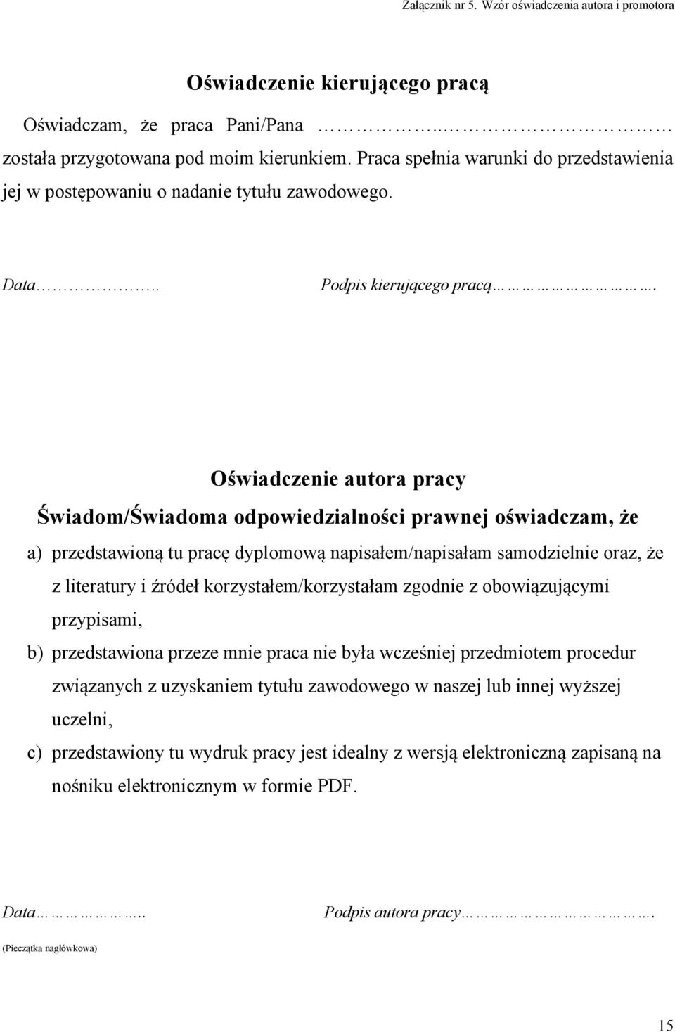 Oświadczenie autora pracy Świadom/Świadoma odpowiedzialności prawnej oświadczam, że a) przedstawioną tu pracę dyplomową napisałem/napisałam samodzielnie oraz, że z literatury i źródeł