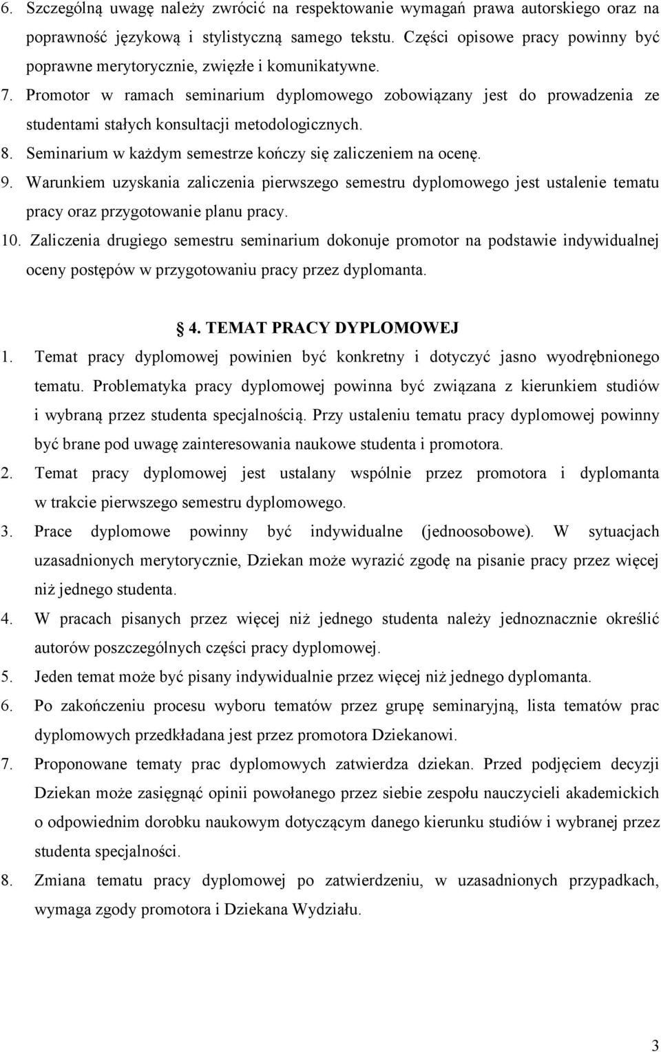 Promotor w ramach seminarium dyplomowego zobowiązany jest do prowadzenia ze studentami stałych konsultacji metodologicznych. 8. Seminarium w każdym semestrze kończy się zaliczeniem na ocenę. 9.