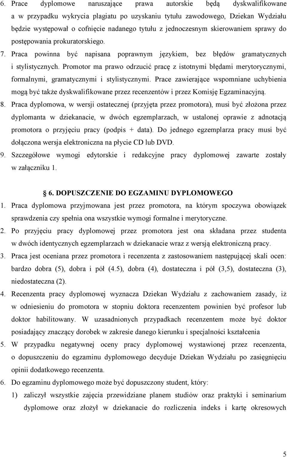 Promotor ma prawo odrzucić pracę z istotnymi błędami merytorycznymi, formalnymi, gramatycznymi i stylistycznymi.