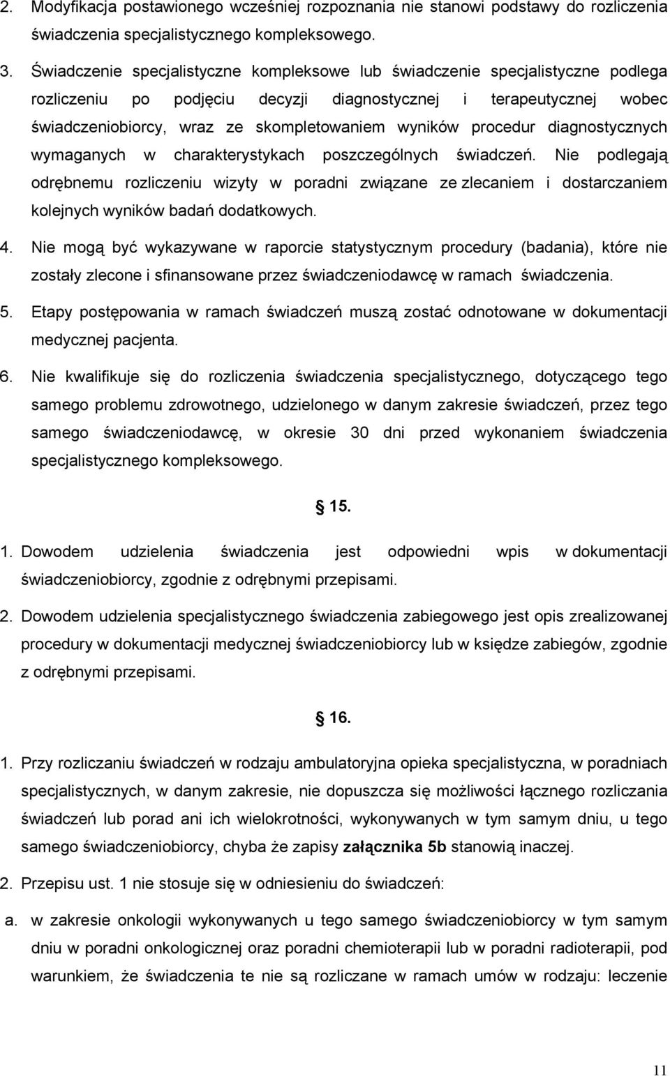 wyników procedur diagnostycznych wymaganych w charakterystykach poszczególnych świadczeń.