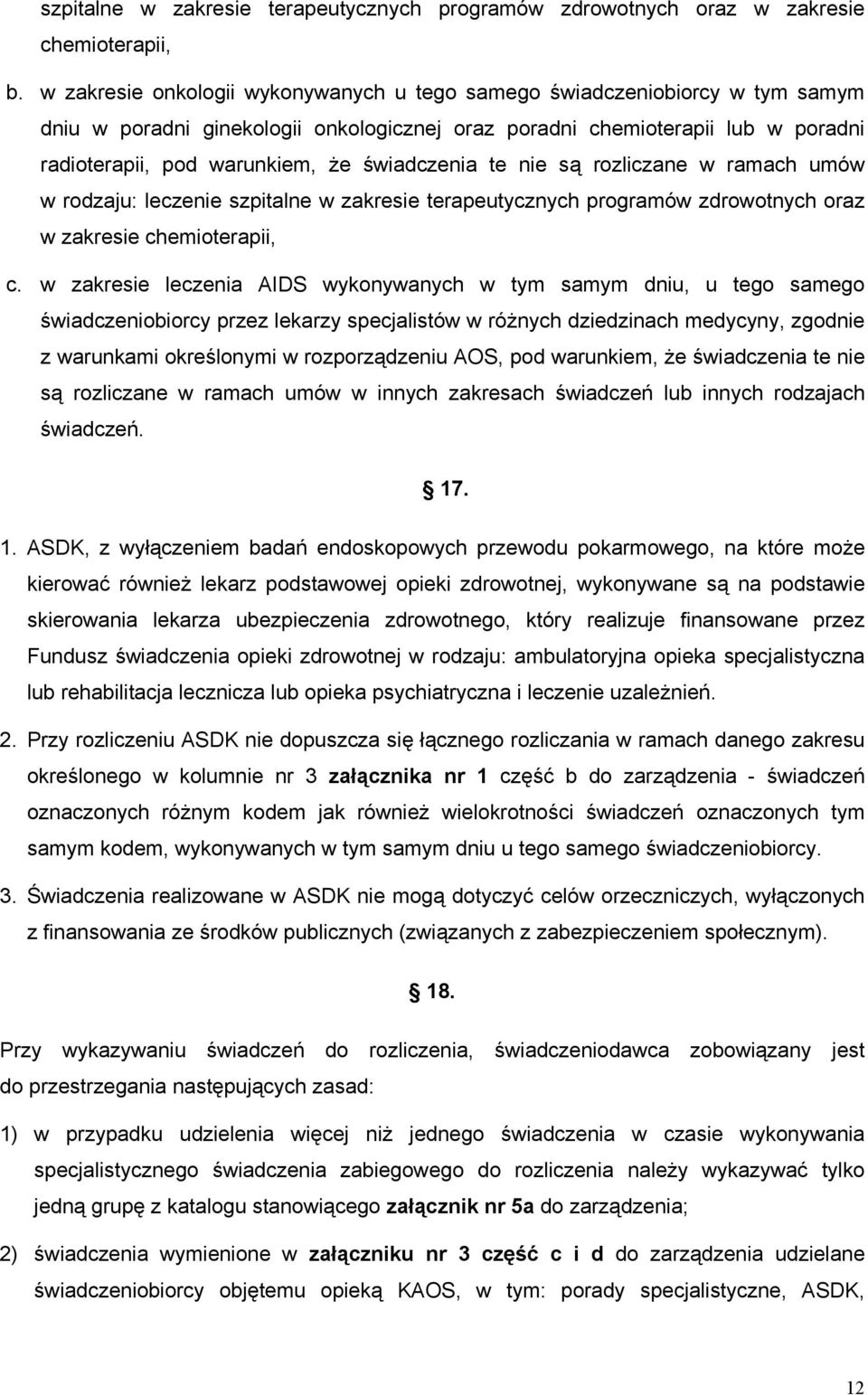 świadczenia te nie są rozliczane w ramach umów w rodzaju: leczenie szpitalne w zakresie terapeutycznych programów zdrowotnych oraz w zakresie chemioterapii, c.