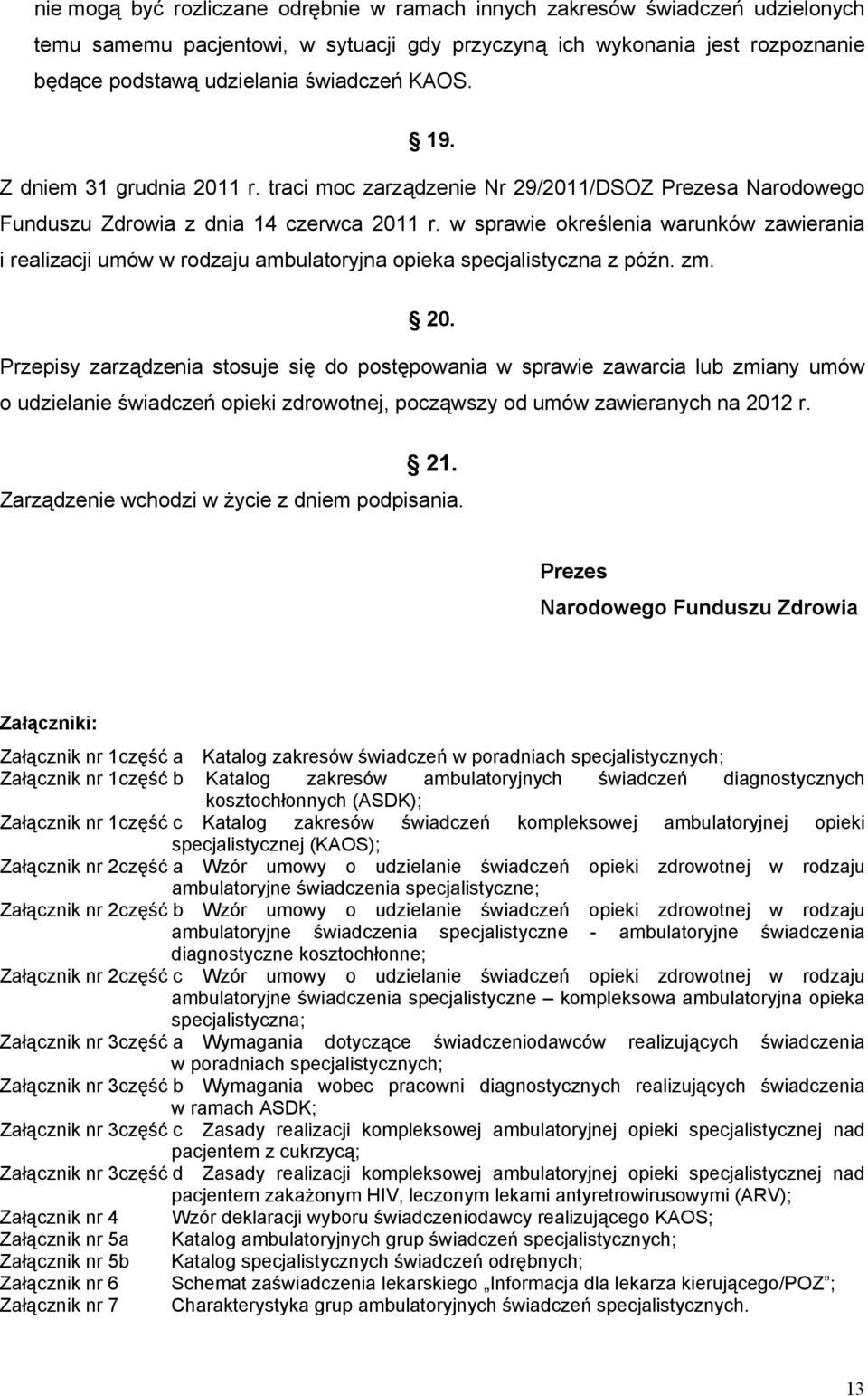 w sprawie określenia warunków zawierania i realizacji umów w rodzaju ambulatoryjna opieka specjalistyczna z późn. zm. 20.