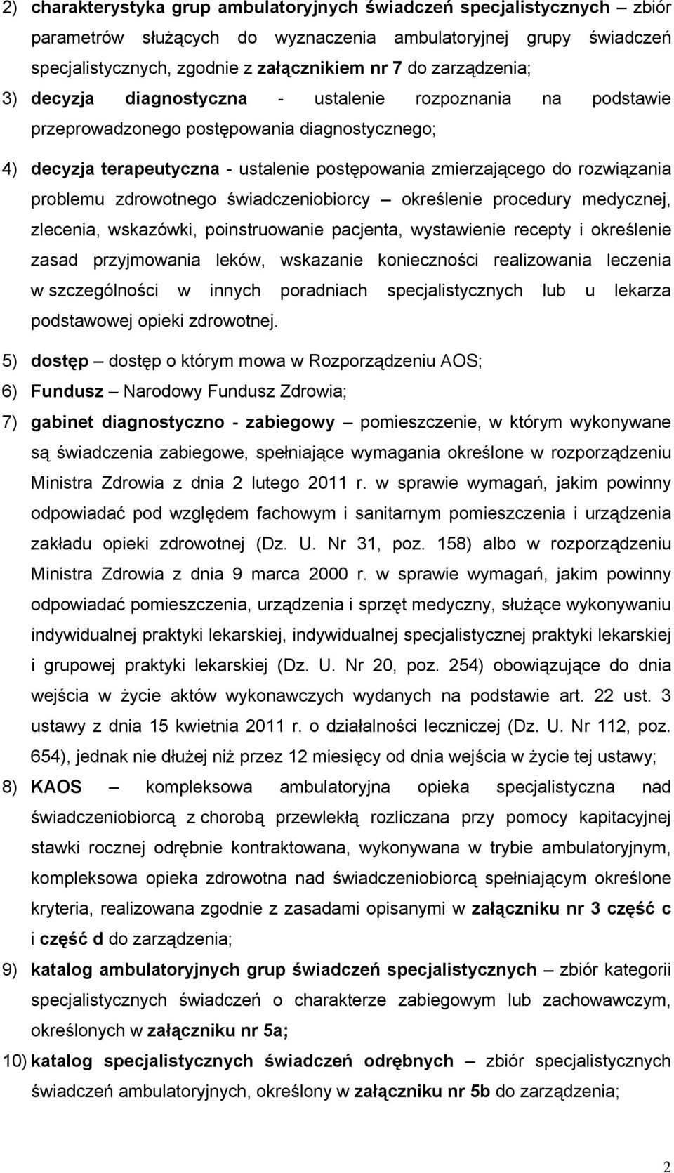 rozwiązania problemu zdrowotnego świadczeniobiorcy określenie procedury medycznej, zlecenia, wskazówki, poinstruowanie pacjenta, wystawienie recepty i określenie zasad przyjmowania leków, wskazanie